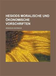Hesiods moralische und ökonomische Vorschriften,1236795105,9781236795106