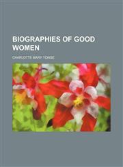 Biographies of good women,1151133930,9781151133939