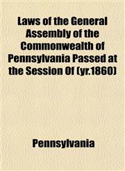Laws of the General Assembly of the Commonwealth of Pennsylvania Passed at the Session Of (yr.1860),1153390000,9781153390002