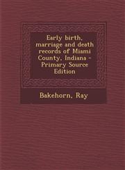 Early Birth, Marriage and Death Records of Miami County, Indiana - Primary Source Edition,1293890235,9781293890233