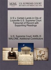 U S v. Certain Lands in City of Louisville U.S. Supreme Court Transcript of Record with Supporting Pleadings,1270273523,9781270273523