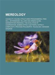 Mereology Causality, Holism, Structured programming, Free will, Determinism, Willard Van Orman Quine, Grandfather paradox,1155221818,9781155221816