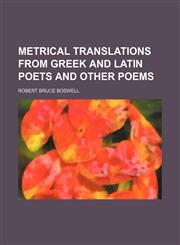 Metrical Translations From Greek and Latin Poets and Other Poems,1151058912,9781151058911