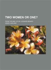 Two women or one?; From the mss. of Dr. Leonard Benary,1151383171,9781151383174