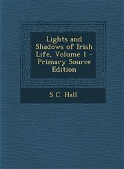 Lights and Shadows of Irish Life, Volume 1,1289517045,9781289517045