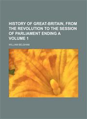History of Great-Britain, from the revolution to the session of parliament ending a Volume 1,1236616529,9781236616524