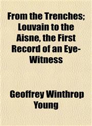 From the Trenches; Louvain to the Aisne, the First Record of an Eye-Witness,1152251791,9781152251793