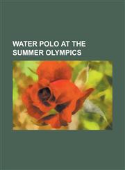 Water Polo at the Summer Olympics 2000 Men's Water Polo Olympic Qualifier, 2000 Women's Water Polo Olympic Qualifier, 2004 Men's Water Polo Olympic Q,1230772758,9781230772752