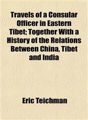 Travels of a Consular Officer in Eastern Tibet; Together With a History of the Relations Between China, Tibet and India,1152078291,9781152078291