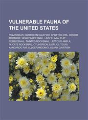 Vulnerable fauna of the United States Polar bear, Northern cavefish, Spotted Owl, Desert tortoise, Newcomb's snail, Lacy elimia,1233129767,9781233129768
