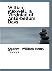 William Maxwell, a Virginian of Ante-bellum Days,1110969902,9781110969906