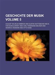 Geschichte der Musik Volume 5,1153379716,9781153379717