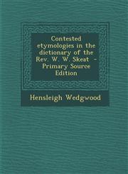 Contested Etymologies in the Dictionary of the REV. W. W. Skeat,1289847509,9781289847500