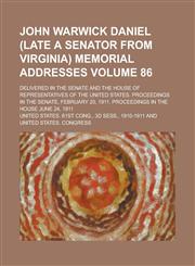 John Warwick Daniel (Late a Senator from Virginia) Memorial Addresses; Delivered in the Senate and the House of Representatives of the United States.,1234333082,9781234333089