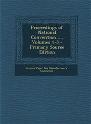 Proceedings of National Convention ..., Volumes 1-3 - Primary Source Edition,1295855070,9781295855070