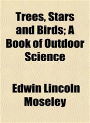 Trees, Stars and Birds; A Book of Outdoor Science,1152085247,9781152085244