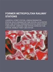 Former Metropolitan Railway stations Liverpool Street station, London Paddington station, South Kensington tube station,123458770X,9781234587703