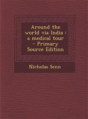 Around the World Via India A Medical Tour - Primary Source Edition,1294408968,9781294408963