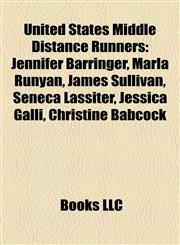 United States Middle Distance Runner Introduction Jennifer Barringer, Marla Runyan, James Sullivan, Seneca Lassiter, Jessica Galli,1155933893,9781155933894