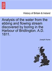 Analysis of the water from the ebbing and flowing stream discovered by boring in the Harbour of Bridlington. A.D. 1811.,1241570574,9781241570576