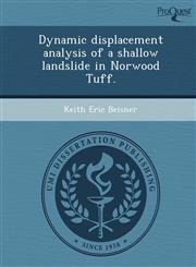 Dynamic displacement analysis of a shallow landslide in Norwood Tuff.,124894318X,9781248943182