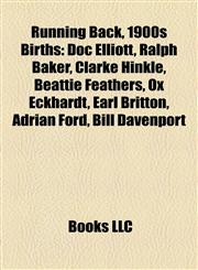 Running Back, 1900s Birth Introduction Doc Elliott, Ralph Baker, Clarke Hinkle, Beattie Feathers, Ox Eckhardt, Earl Britton, Adrian Ford,1155264258,9781155264257