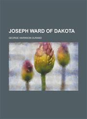 Joseph Ward of Dakota,1150896957,9781150896958