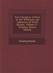 Fors Clavigera Letters to the Workmen and Labourers of Great Britain, Volume 4 - Primary Source Edition,1293008532,9781293008539