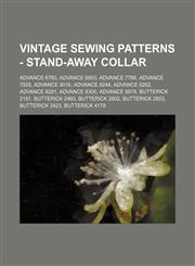 Vintage Sewing Patterns - Stand-away collar Advance 6780, Advance 6850, Advance 7786, Advance 7928, Advance 8016, Advance 8244, Advance 8262, Advance 8281, Advance 8300, Advance 8878, Butterick 2181, Butterick 2460, Butterick 2802, Butterick 2803, Butter,123469039X,9781234690397