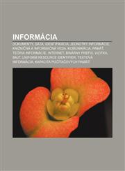 Informácia Dokumenty, Dáta, Identifikácia, Jednotky informácie, Knižničná a informačná veda, Komunikácia, Pamäť, Teória informácie, Internet,1232995118,9781232995111