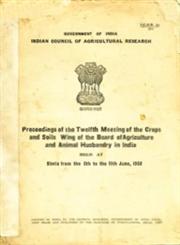 Proceedings of the Twelfth Meeting of the Crops and Soils Wing of the Board of Agriculture and Animal Husbandry in India Held at Simla from the 5th to the 11th June - 1958