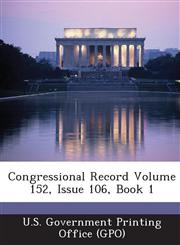 Congressional Record Volume 152, Issue 106, Book 1,128731256X,9781287312567