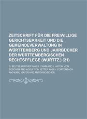 Zeitschrift Fur Die Freiwillige Gerichtsbarkeit Und Die Gemeindeverwaltung in Wurttemberg Und Jahrbucher Der Wurttembergischen Rechtspflege (Wurttz.),1234050447,9781234050443