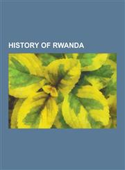 History of Rwanda Bahutu Manifesto, Congolese Banyarwanda, Genocidaires, German East African Rupie, Gersony Report, Gustav Adolf Von Got,1230572546,9781230572543