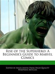 Rise of the Superhero A Beginner's Guide to Marvel Comics,124170399X,9781241703998