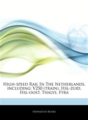 Articles On High-speed Rail In The Netherlands, including V250 (train), Hsl-zuid, Hsl-oost, Thalys, Fyra,1244484369,9781244484368
