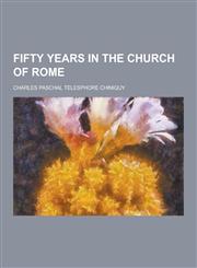 Fifty Years in the Church of Rome,1230380698,9781230380698