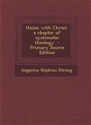 Union with Christ, a Chapter of Systematic Theology - Primary Source Edition,1294399314,9781294399315