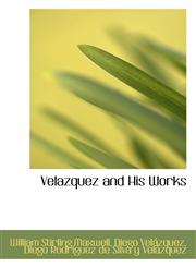 Velazquez and His Works,1103495712,9781103495719