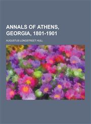 Annals of Athens, Georgia, 1801-1901,1230860592,9781230860596