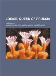 Louise, Queen of Prussia; A Memorial,1235688852,9781235688850