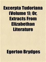 Excerpta Tudoriana (Volume 1); Or, Extracts From Elizabethan Literature,1152758322,9781152758322