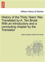 History of the Thirty Years' War. Translated by A. Ten Broek. With an Introductory and a concluding chapter by the Translator,1241432686,9781241432683