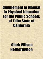 Supplement to Manual in Physical Education for the Public Schools of Tdhe State of California,1152777769,9781152777767