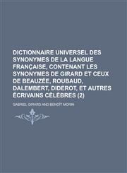Dictionnaire Universel Des Synonymes de La Langue Francaise, Contenant Les Synonymes de Girard Et Ceux de Beauzee, Roubaud, Dalembert, Diderot, Et Aut,1232213500,9781232213505