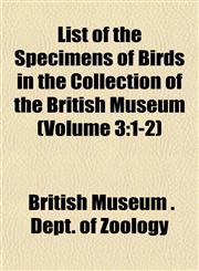 List of the Specimens of Birds in the Collection of the British Museum (Volume 3 1-2),1152390112,9781152390119