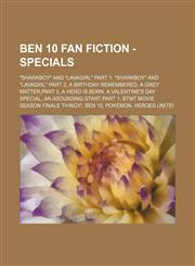 Ben 10 Fan Fiction - Specials Sharkboy and Lavagirl Part 1, Sharkboy and Lavagirl Part 2, a Birthday Remembered, a Grey Matter, Part 2, a He,1234796295,9781234796297