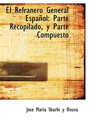 El Refranero General Español Parte Recopilado, y Parte Compuesto,1113065583,9781113065582