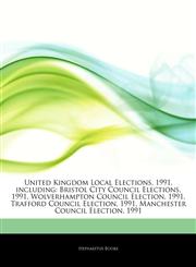 Articles On United Kingdom Local Elections, 1991, including Bristol City Council Elections, 1991, Wolverhampton Council Election, 1991, Trafford Council Election, 1991, Manchester Council Election, 1991,1244489948,9781244489943