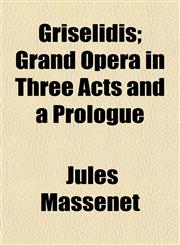 Grisélidis; Grand Opera in Three Acts and a Prologue,1152931865,9781152931862